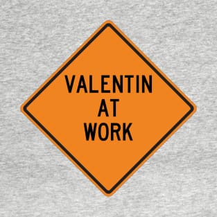Valentin at Work Funny Warning Sign T-Shirt
